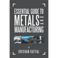 Essential Guide to Metals and Manufacturing
