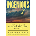 Ingenious: A Biography of Benjamin Franklin, Scientist