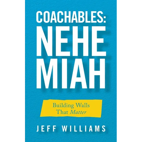 Coachables: Nehemiah: Building Walls That Matter