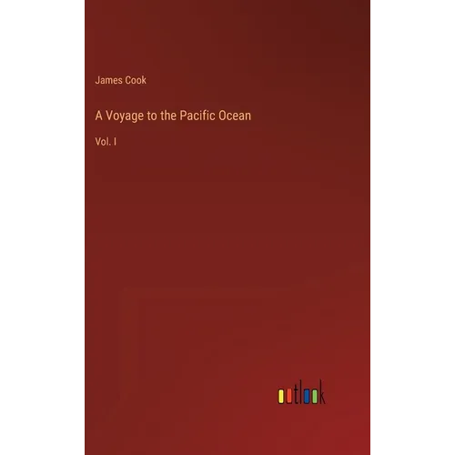 A Voyage to the Pacific Ocean: Vol. I