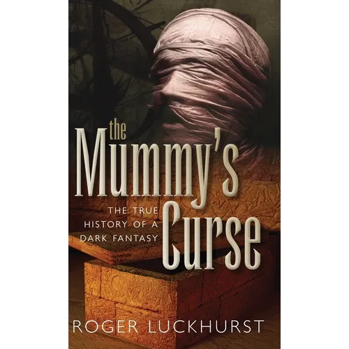 Mummy's Curse: The True History of a Dark Fantasy