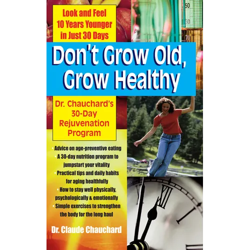 Don't Grow Old, Grow Healthy: Look and Feel Younger...Dr. Chauchard's 30-Day Rejuvenation Program