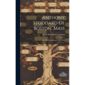 Anthony Stoddard Of Boston, Mass: And His Descendenrts: 1639-1873
