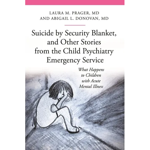 Suicide by Security Blanket, and Other Stories from the Child Psychiatry Emergency Service: What Happens to Children with Acute Mental Illness