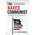 The Naked Communist: Exposing Communism and Restoring Freedom