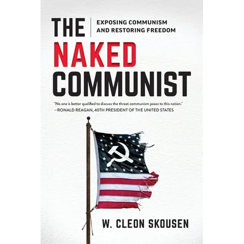 The Naked Communist: Exposing Communism and Restoring Freedom