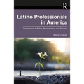Latino Professionals in America: Testimonios of Policy, Perseverance, and Success