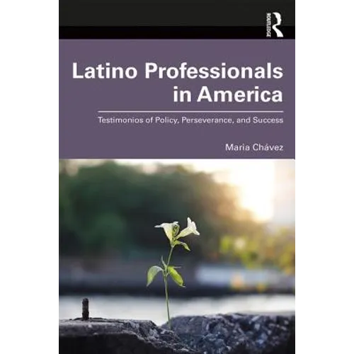 Latino Professionals in America: Testimonios of Policy, Perseverance, and Success