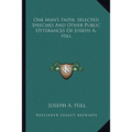 One Man's Faith, Selected Speeches And Other Public Utterances Of Joseph A. Hill