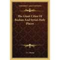 The Giant Cities Of Bashan And Syria's Holy Places