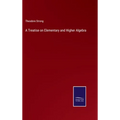A Treatise on Elementary and Higher Algebra