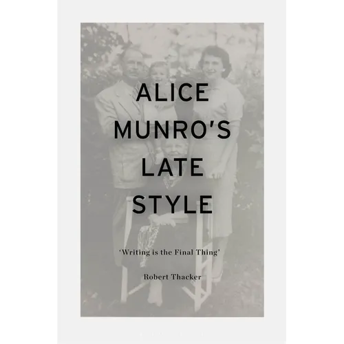 Alice Munro's Late Style: 'Writing Is the Final Thing'