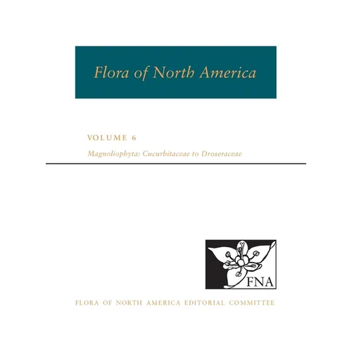 Fna: Volume 6: Magnoliophyta: Cucurbitaceae to Droseraceae