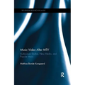Music Video After MTV: Audiovisual Studies, New Media, and Popular Music