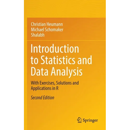 Introduction to Statistics and Data Analysis: With Exercises, Solutions and Applications in R