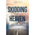 Skidding Into Heaven: Defying Death, Divorce, and Disease with Unwavering Faith