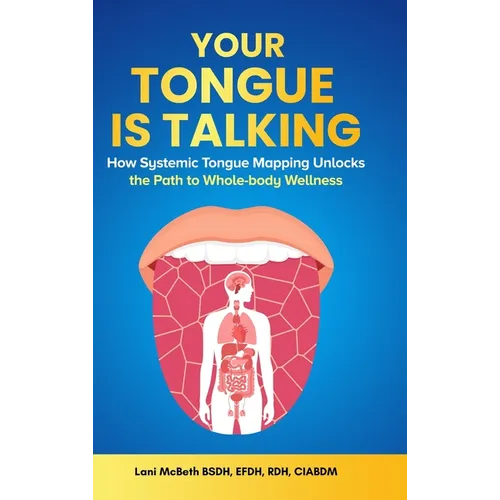 Your Tongue Is Talking: Systemic Tongue Mapping Unlocks the Path to Whole-body Wellness