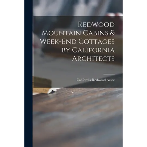 Redwood Mountain Cabins & Week-end Cottages by California Architects