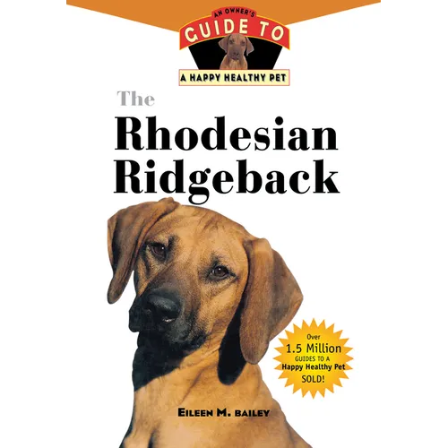 The Rhodesian Ridgeback: An Owner's Guide to a Happy Healthy Pet