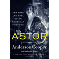 Astor: The Rise and Fall of an American Fortune