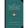 The Great Seal Of The United States: Its History, Symbolism And Message For The New Age