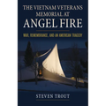 The Vietnam Veterans Memorial at Angel Fire: War, Remembrance, and an American Tragedy