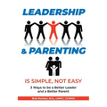 Leadership and Parenting is Simple, Not Easy