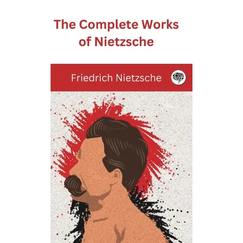 The Complete Works of Nietzsche