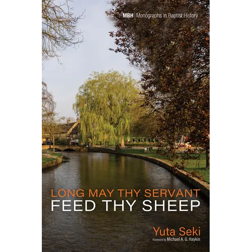 Long May Thy Servant Feed Thy Sheep: The Pastoral Theology of Benjamin Beddome