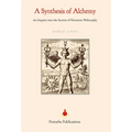 A Synthesis of Alchemy: An Inquiry into the Secrets of Hermetic Philosophy