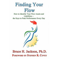 Finding Your Flow - How to Identify Your Flow Assets and Liabilities - The Keys to Peak Performance Every Day