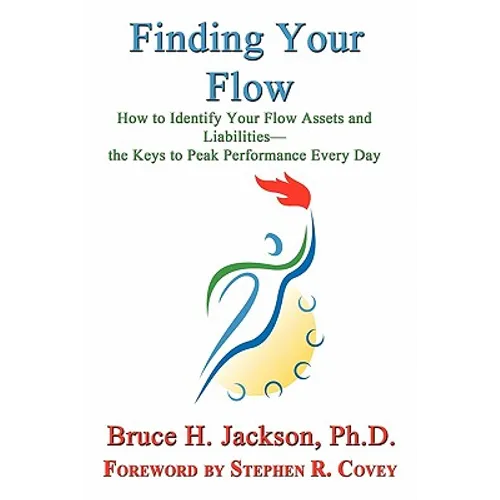 Finding Your Flow - How to Identify Your Flow Assets and Liabilities - The Keys to Peak Performance Every Day