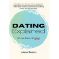 Dating Explained: It's Not Them, It's You