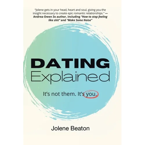 Dating Explained: It's Not Them, It's You