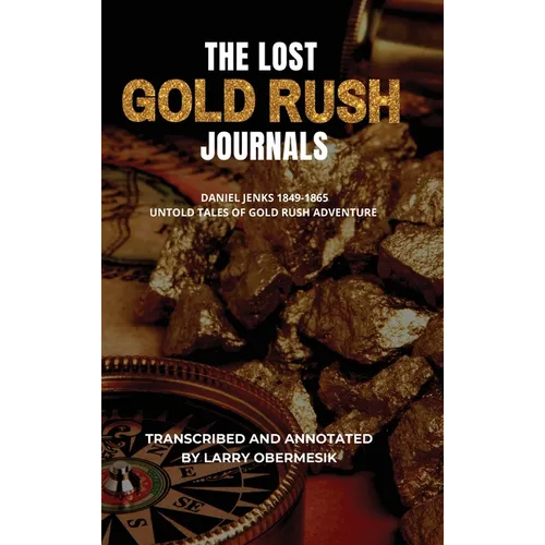The Lost Gold Rush Journals: Daniel Jenks 1849-1865