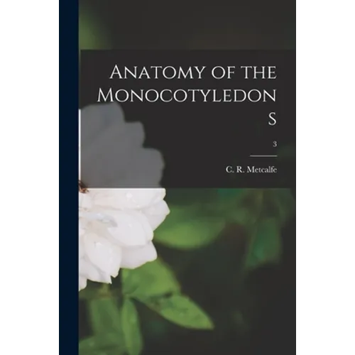 Anatomy of the Monocotyledons; 3
