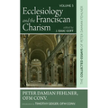 Ecclesiology and the Franciscan Charism: The Collected Essays of Peter Damian Fehlner, Ofm Conv: Volume 5