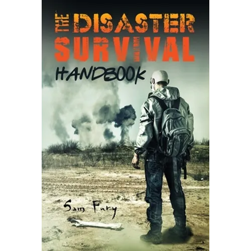 The Disaster Survival Handbook: The Disaster Preparedness Handbook for Man-Made and Natural Disasters