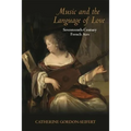 Music and the Language of Love: Seventeenth-Century French Airs