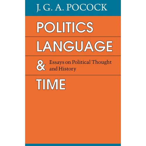 Politics, Language, and Time: Essays on Political Thought and History