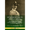 My Reminiscences of East Africa: The German East Africa Campaign in World War One - A General's Memoir