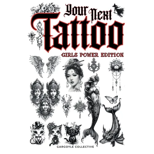 Your Next Tattoo (Girls Power Ed.): A 320-page with Over 2,000 Ready-to-Use Body Art Designs to Inspire Your Next Ink. 100% Original Tattoos Across 40