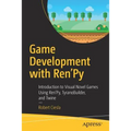 Game Development with Ren'py: Introduction to Visual Novel Games Using Ren'py, Tyranobuilder, and Twine
