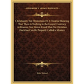 Christianity Not Mysterious Or A Treatise Showing That There is Nothing in the Gospel Contrary to Reason, Nor Above It and That No Christian Doctrine