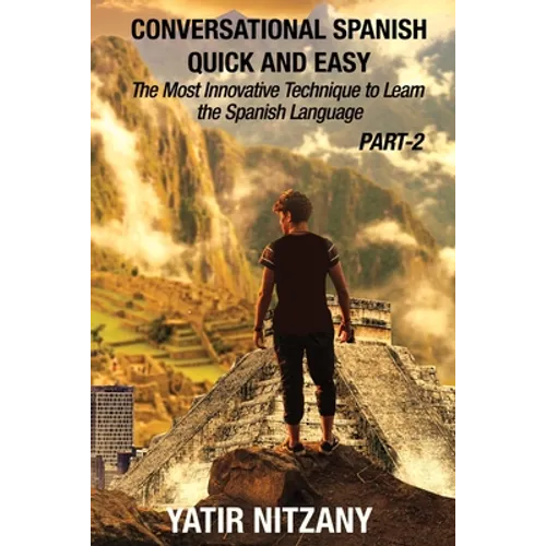 Conversational Spanish Quick and Easy - PART II: The Most Innovative Technique To Learn the Spanish Language