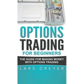Options Trading for Beginners: The Guide for Making Money with Options Trading