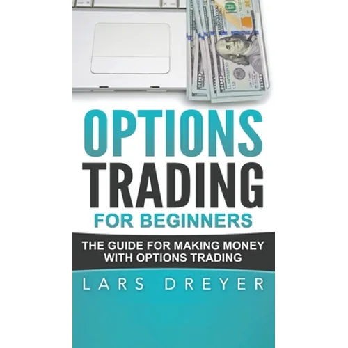Options Trading for Beginners: The Guide for Making Money with Options Trading