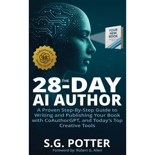 The 28-Day AI Author: A Proven Step-By-Step Guide to Writing and Publishing Your Book with CoAuthorGPT, and Today's Top Creative Tools