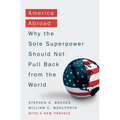 America Abroad: Why the Sole Superpower Should Not Pull Back from the World