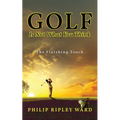 Golf Is Not What You Think: The Finishing Touch